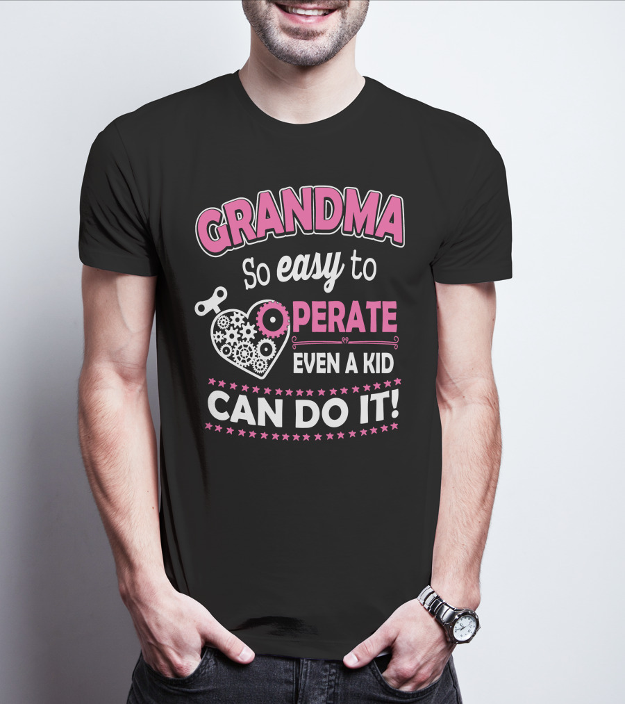 GRANDMA So Easy To Operate Even A Kid Can Do It T-Shirt