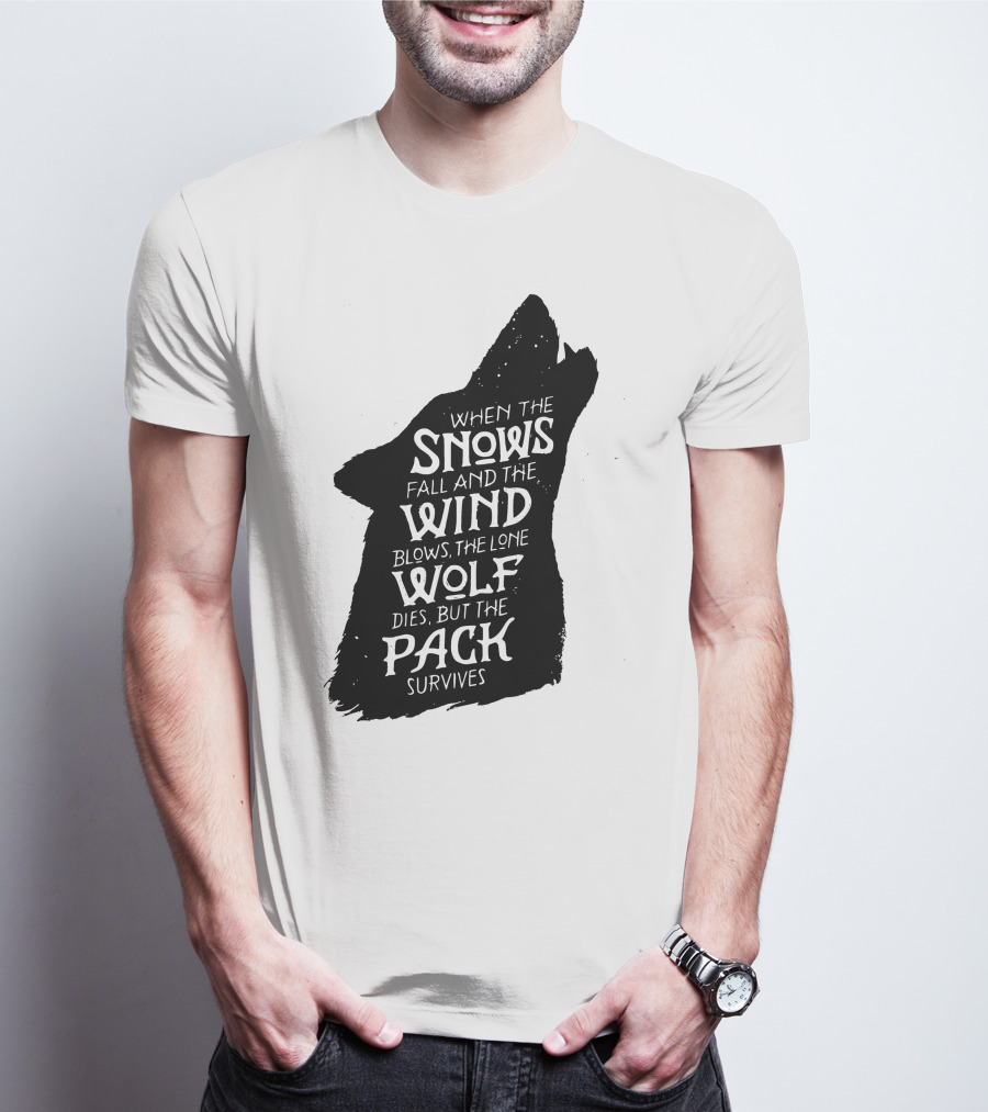 When The Snows Fall And The Wind Blows The Lone Wolf Dies But The Pack Survives T-Shirt