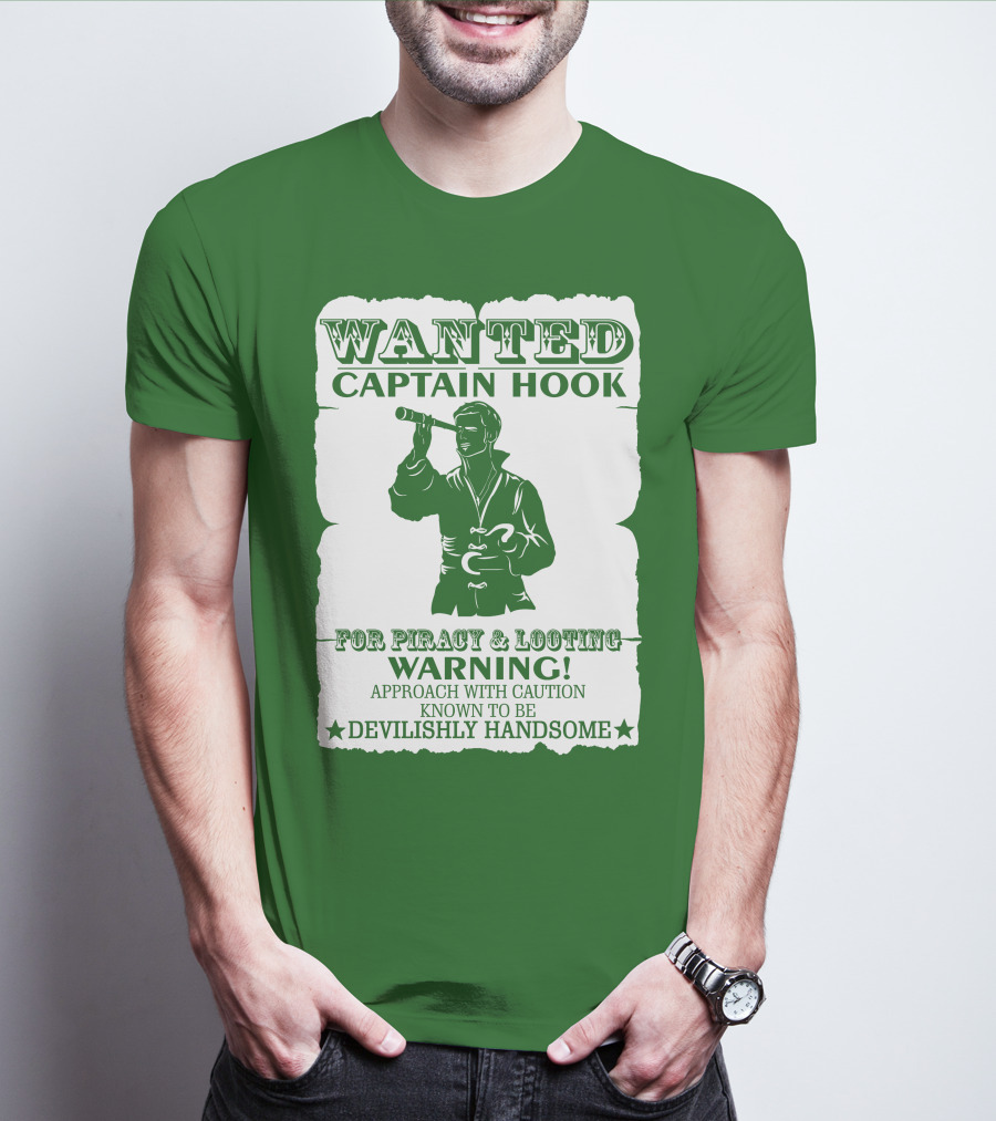 Wanted Captain Hook For Piracy And Looting Warning Approach With Caution Known To Be Devilishly Handsome T-Shirt