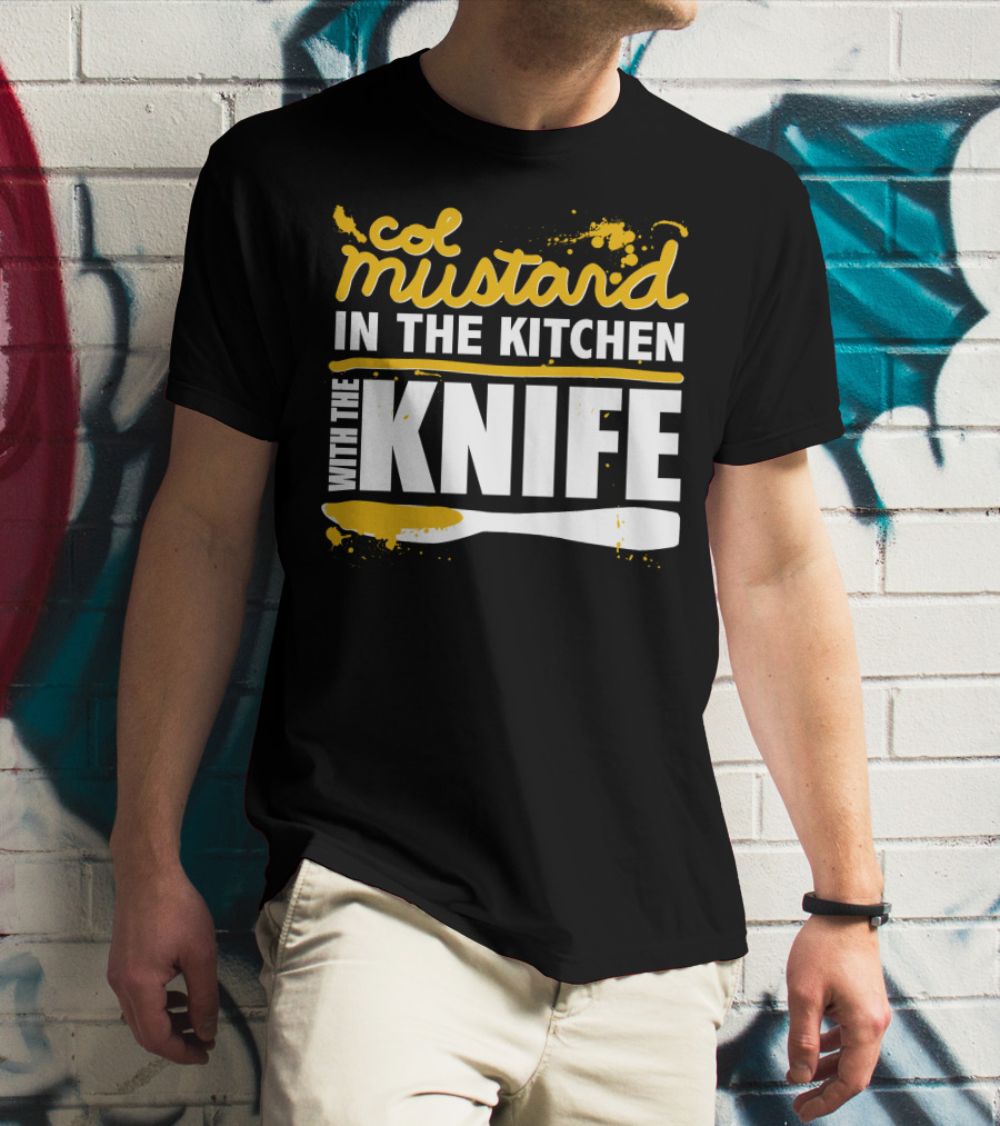 Col Mustard In The Kitchen With The Knife T-Shirt