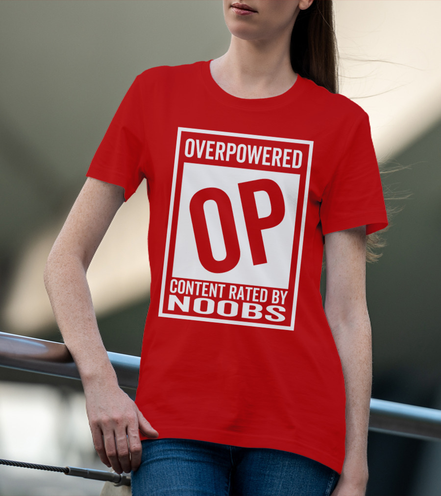 Overpowered Content Rated OP By Noobs T-Shirt