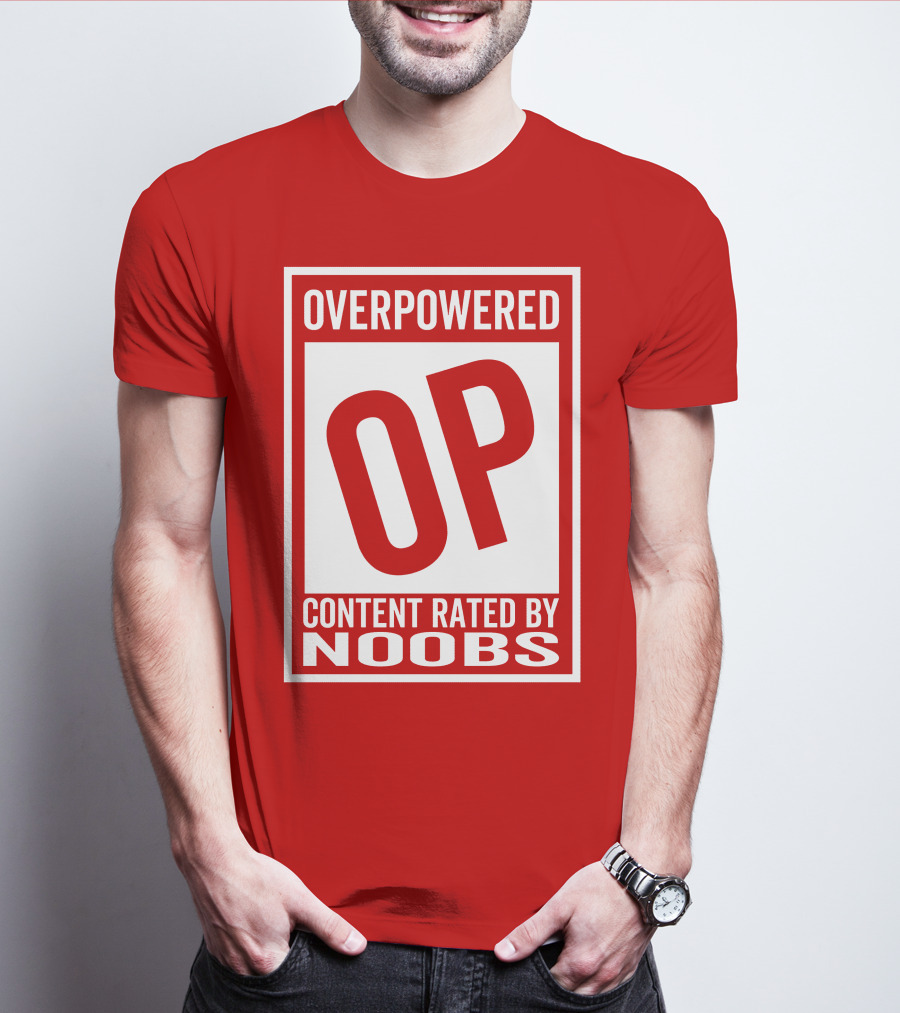 Overpowered Content Rated OP By Noobs T-Shirt