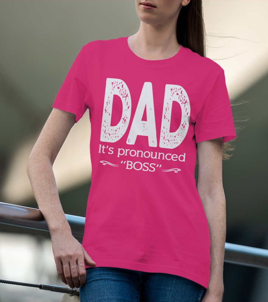 DAD It's Pronounced BOSS T-Shirt