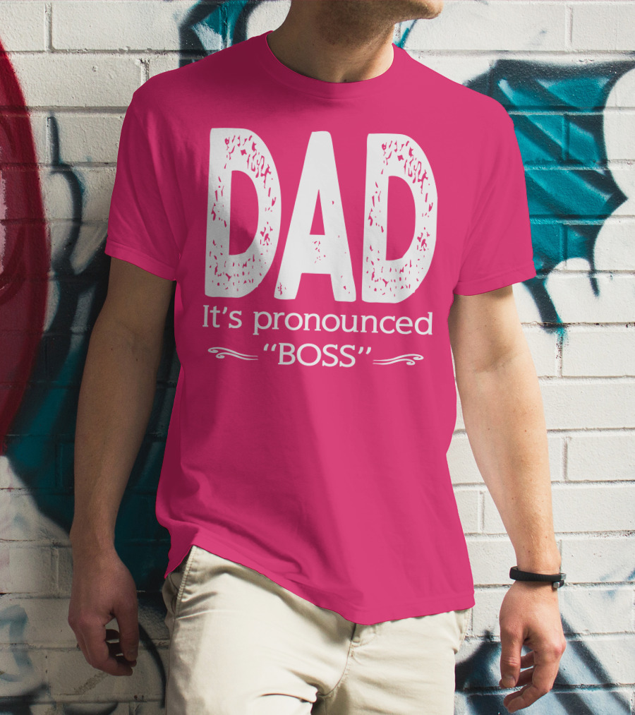 DAD It's Pronounced BOSS T-Shirt