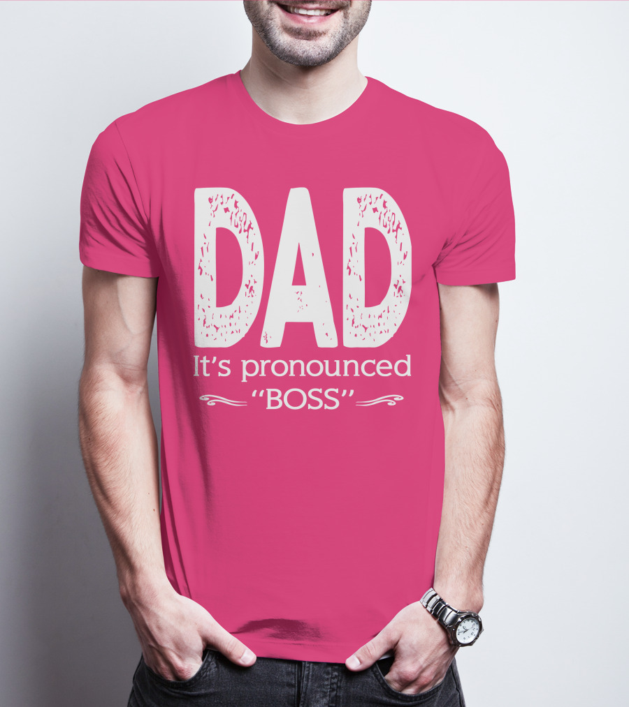 DAD It's Pronounced BOSS T-Shirt