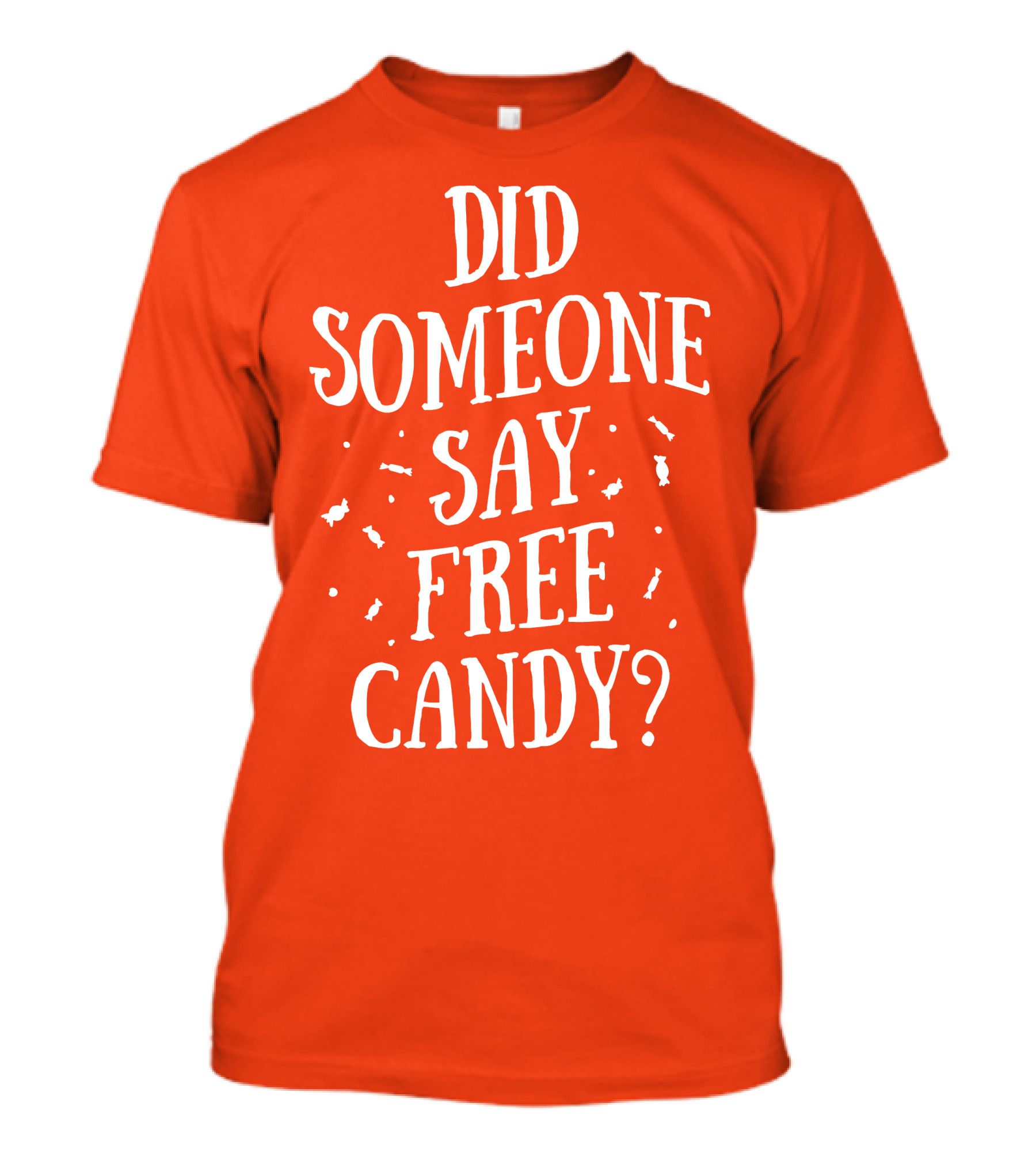Did Someone Say Free Candy Playful Question With Lighthearted Font T-Shirt