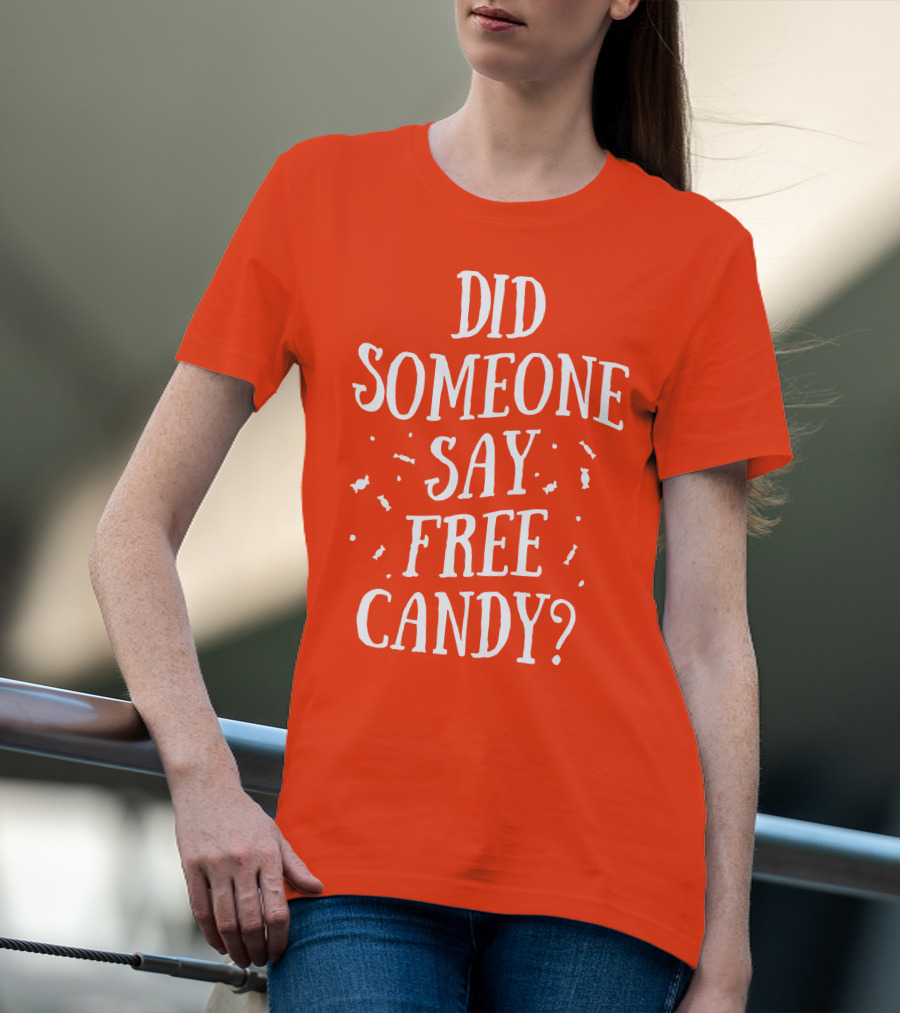 Did Someone Say Free Candy Playful Question With Lighthearted Font T-Shirt