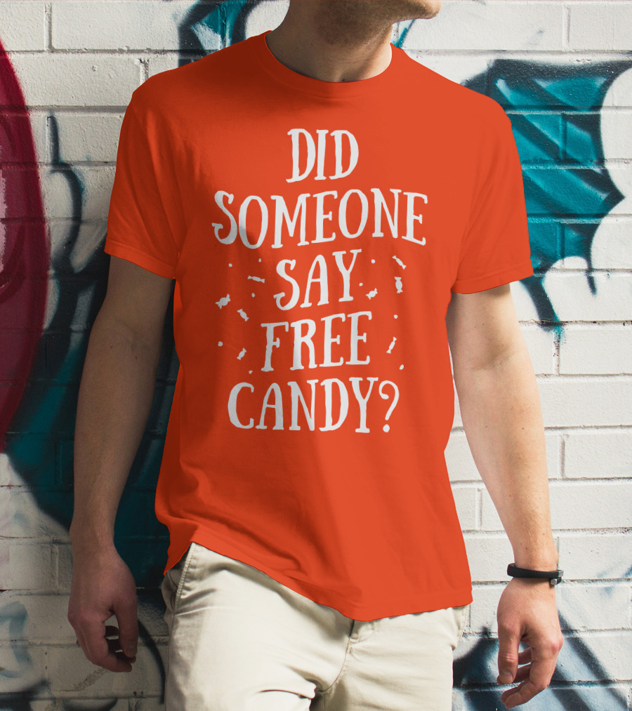 Did Someone Say Free Candy Playful Question With Lighthearted Font T-Shirt