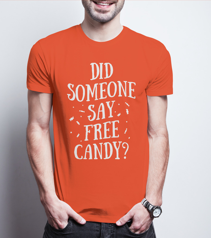 Did Someone Say Free Candy Playful Question With Lighthearted Font T-Shirt