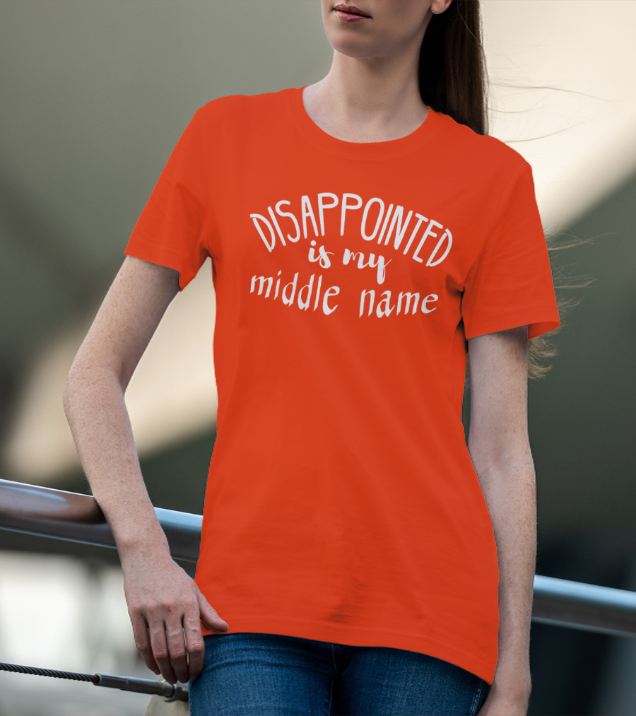Disappointed Is My Middle Name T-Shirt