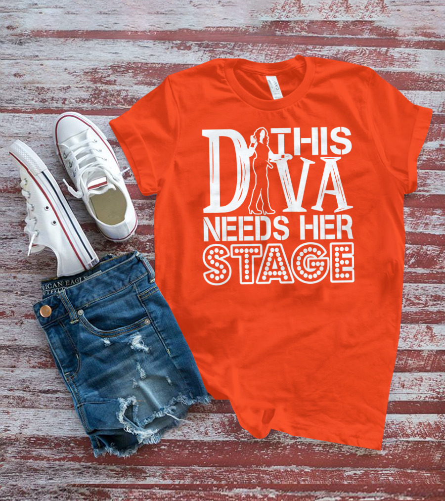 THIS DIVA NEEDS HER STAGE T-Shirt