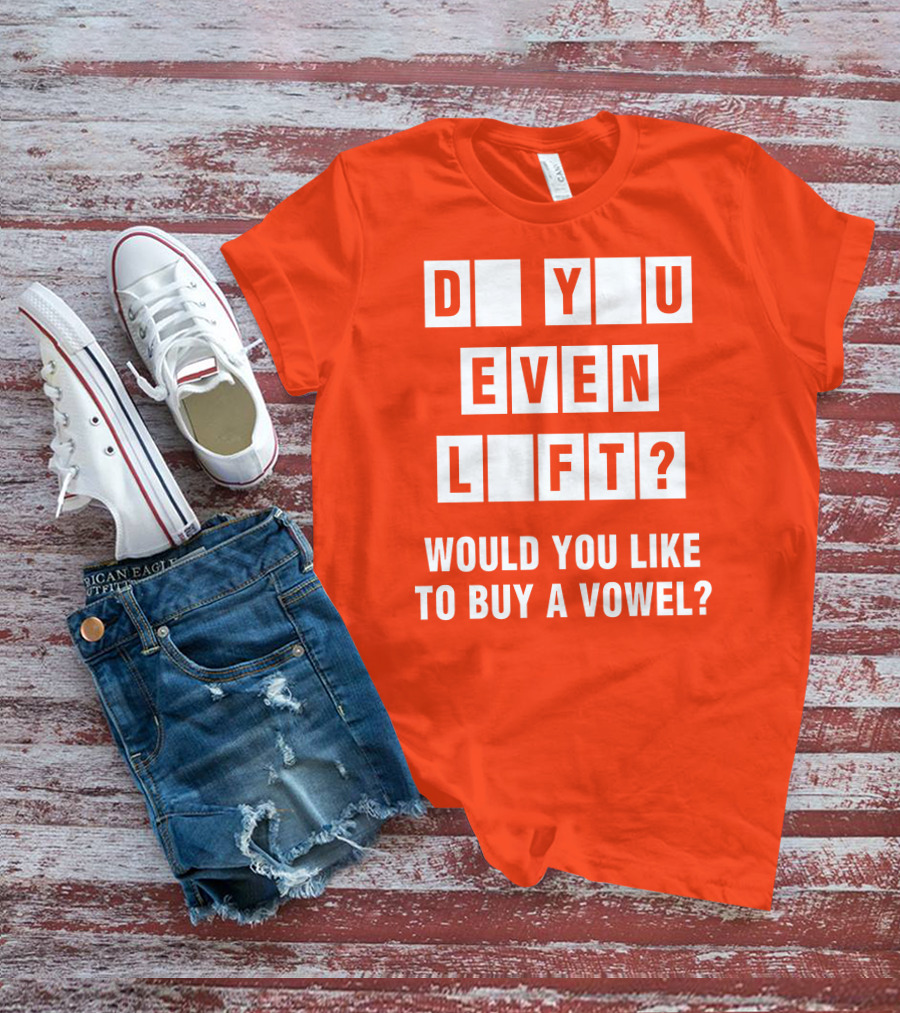Do You Even Lift Would You Like To Buy A Vowel Puzzle Letter Blocks Fitness Humor T-Shirt