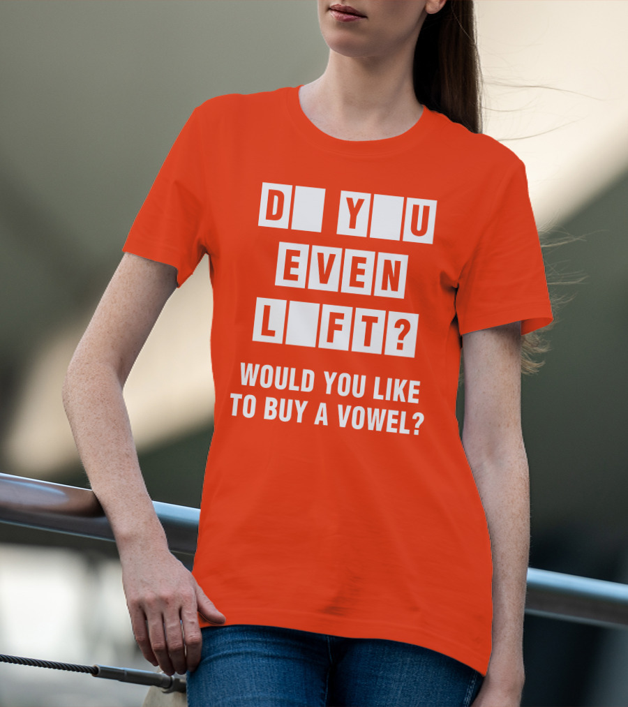 Do You Even Lift Would You Like To Buy A Vowel Puzzle Letter Blocks Fitness Humor T-Shirt