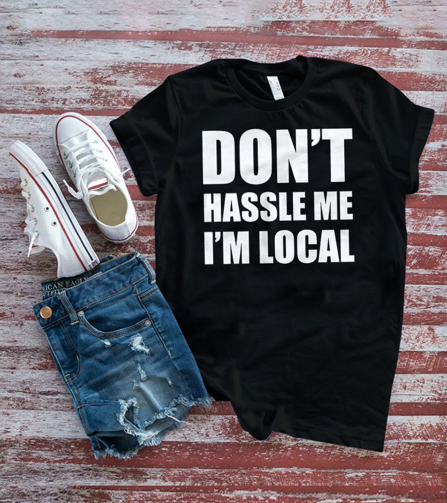 Don't Hassle Me I'm Local Bill Murray What About Bob Phrase T-Shirt