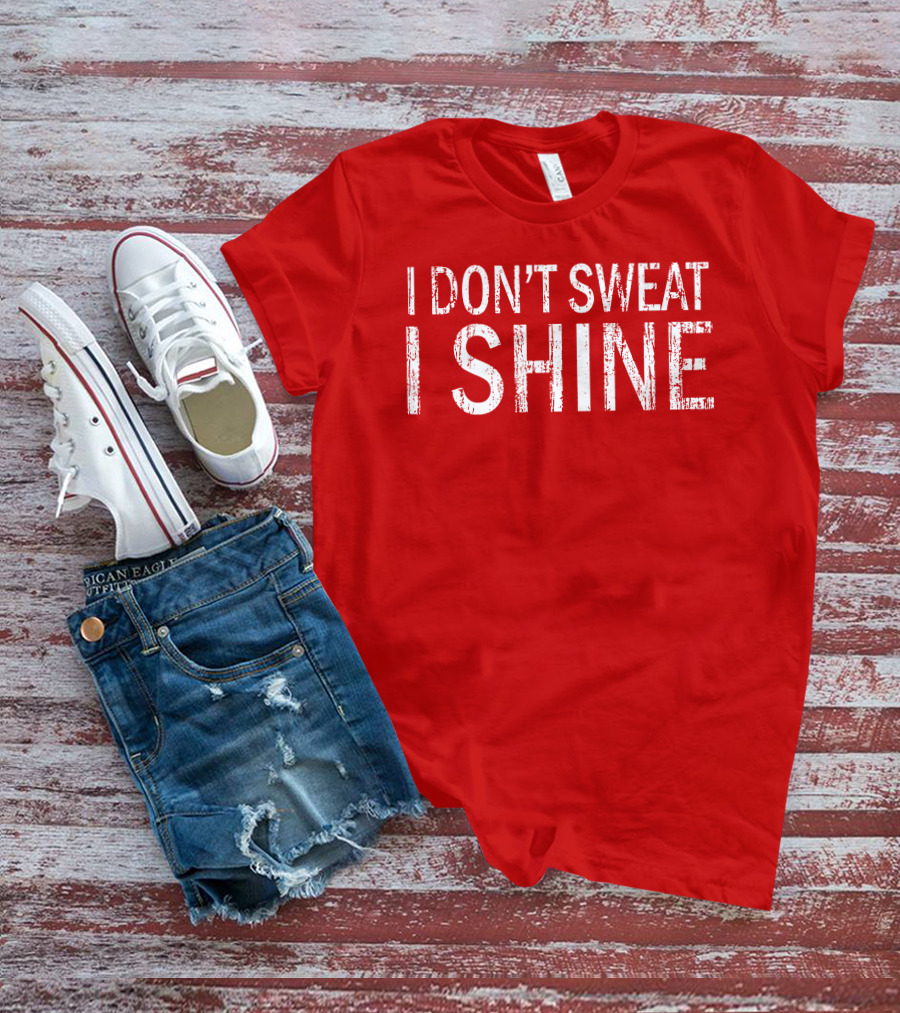 I Don't Sweat I Shine Text T-Shirt