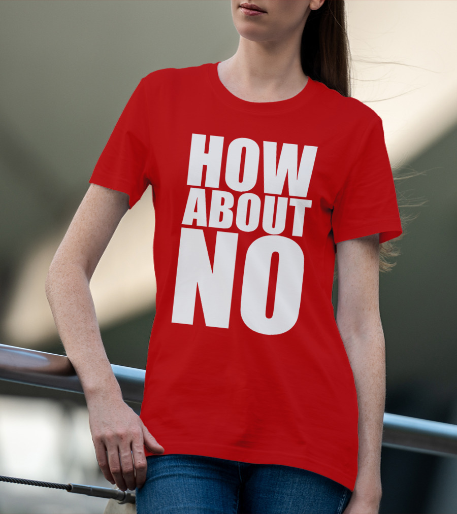 How About No Bold Statement Block Letters T-Shirt