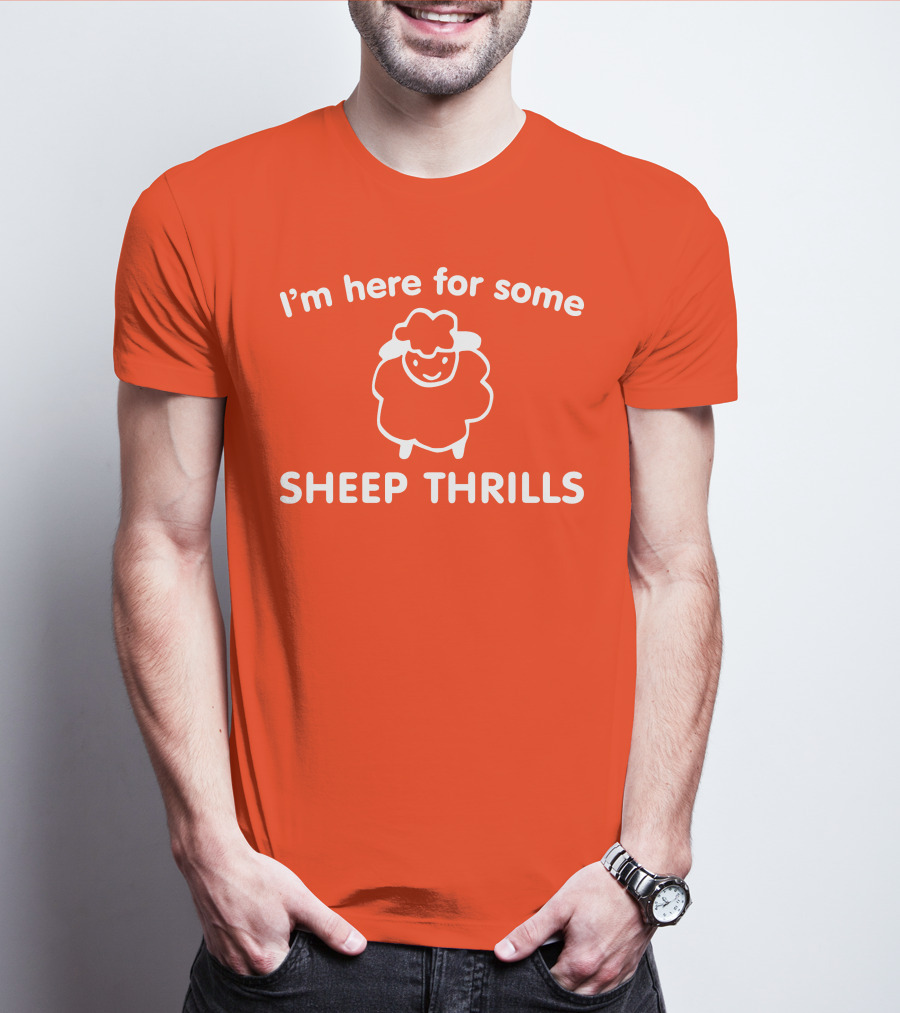 I'm Here For Some Sheep Thrills Happy Sheep Fun T-Shirt