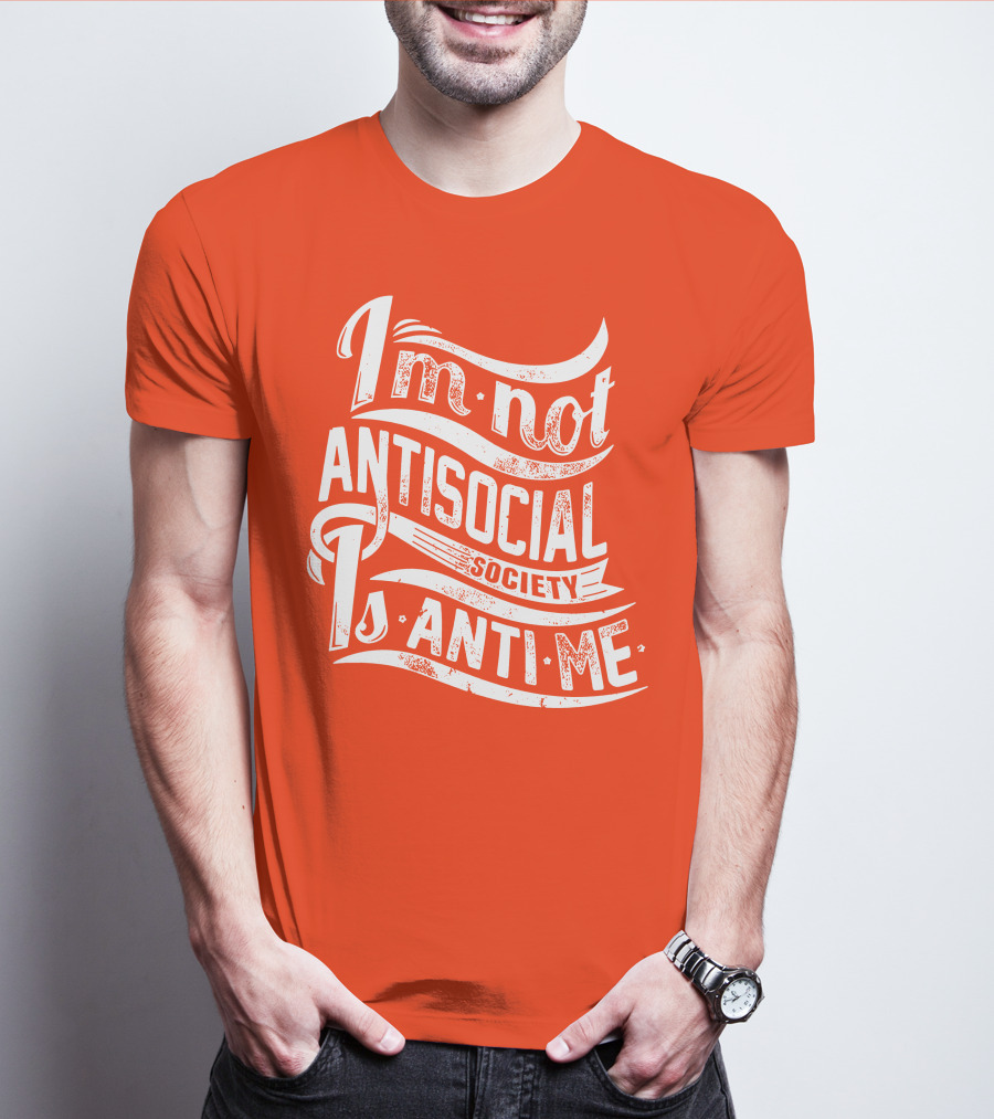 I'm Not Anti-Social Society Is Anti Me T-Shirt