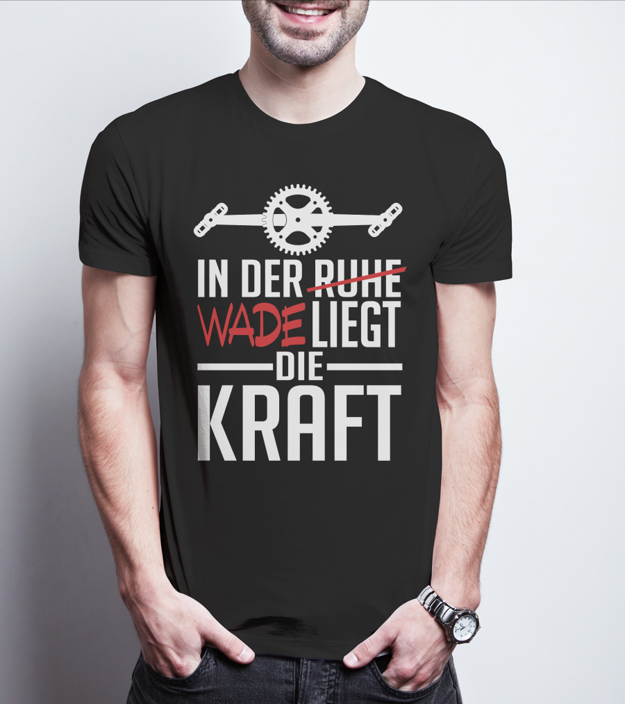 In Der Wade Liegt Die Kraft Mit Zahnrad Und Pedalen T-Shirt