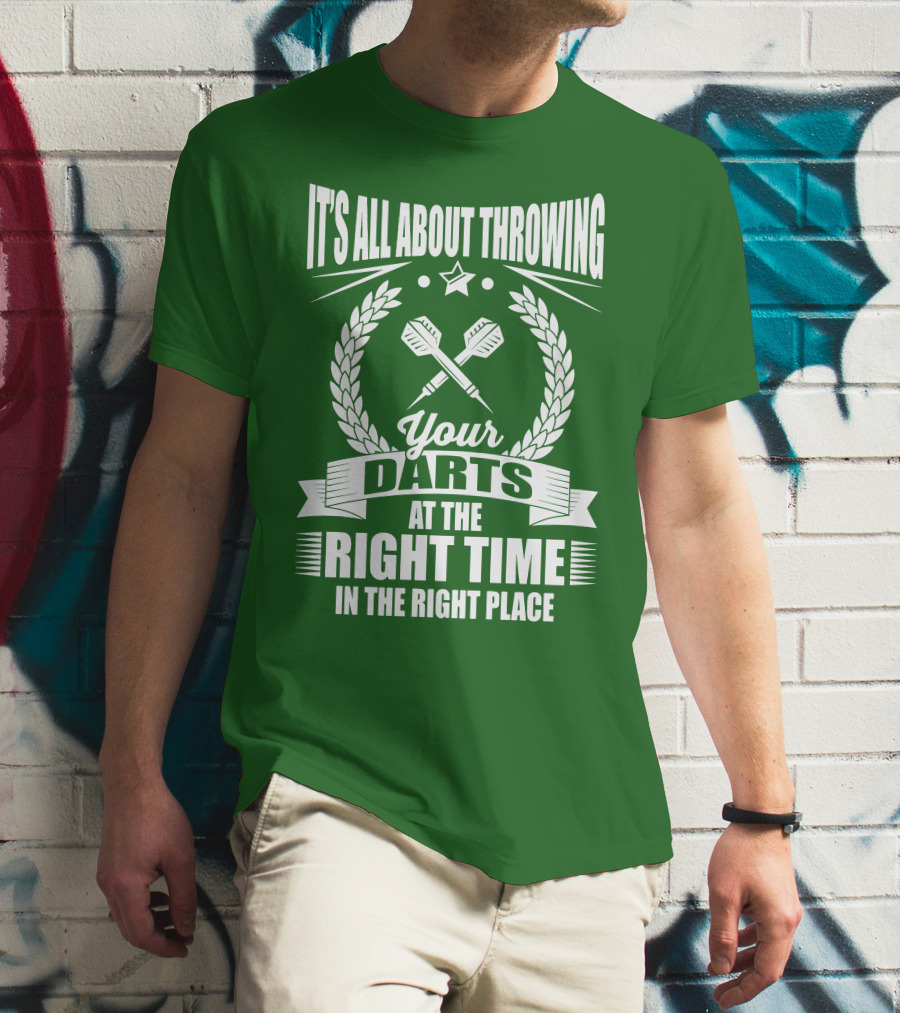 It's All About Throwing Your Darts At The Right Time In The Right Place T-Shirt