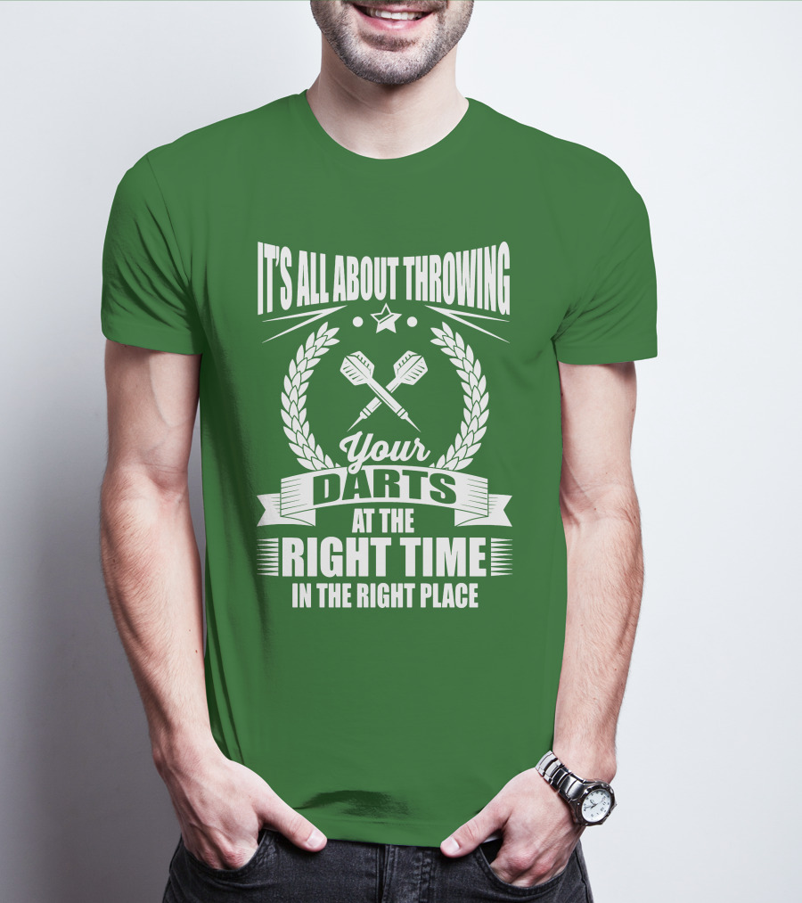 It's All About Throwing Your Darts At The Right Time In The Right Place T-Shirt
