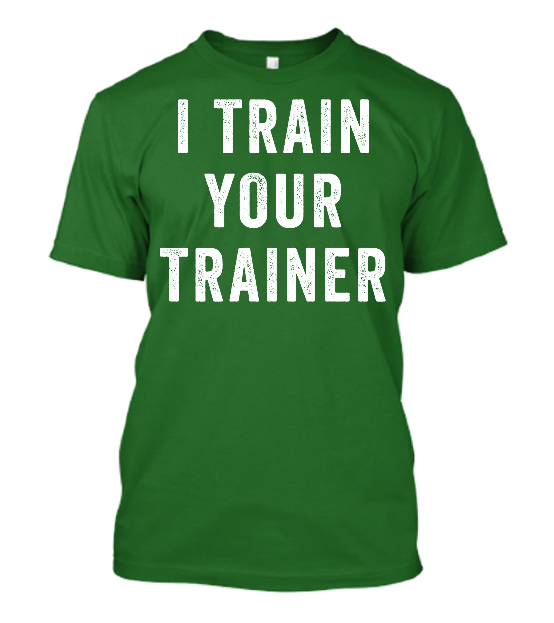 I Train Your Trainer T-Shirt