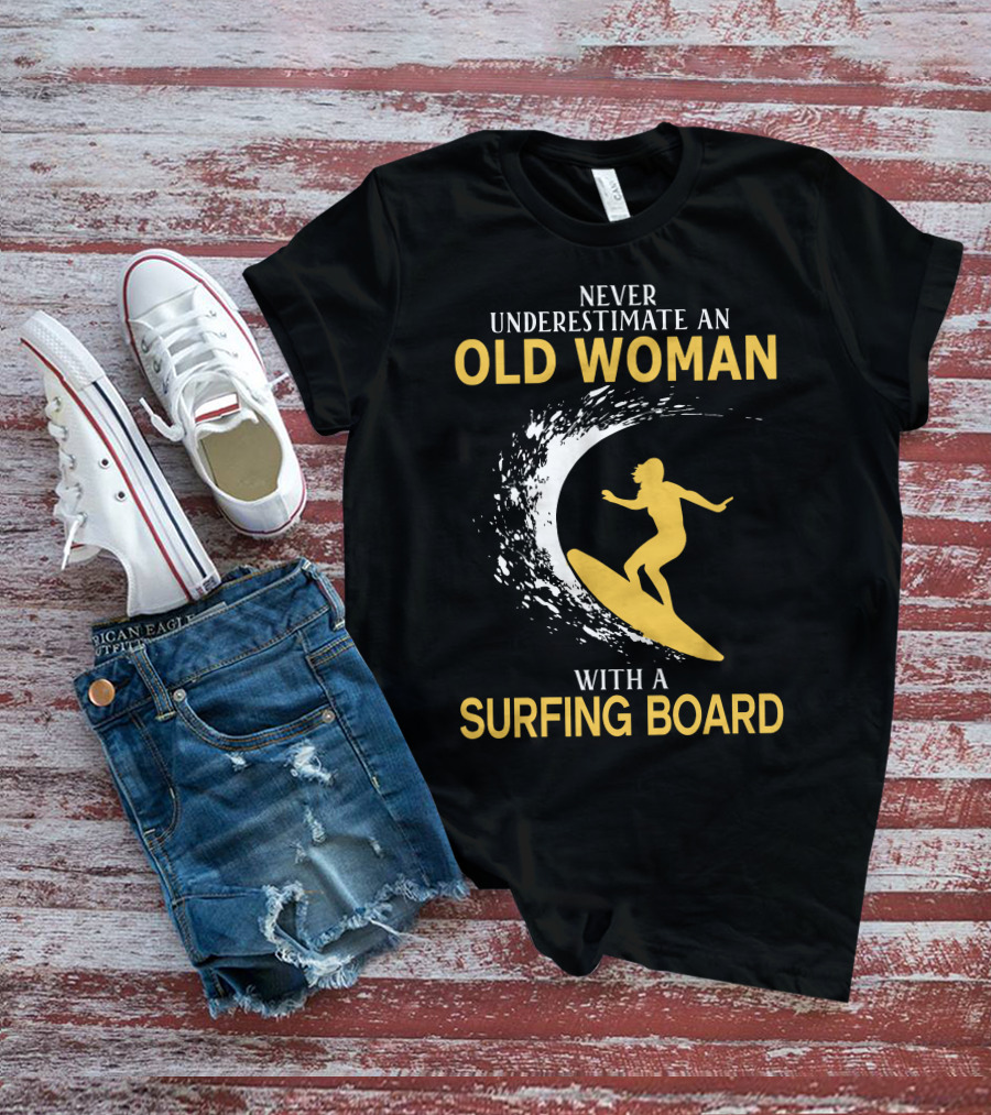 Never Underestimate An Old Woman With A Surfing Board Silhouette Surf Scene T-Shirt