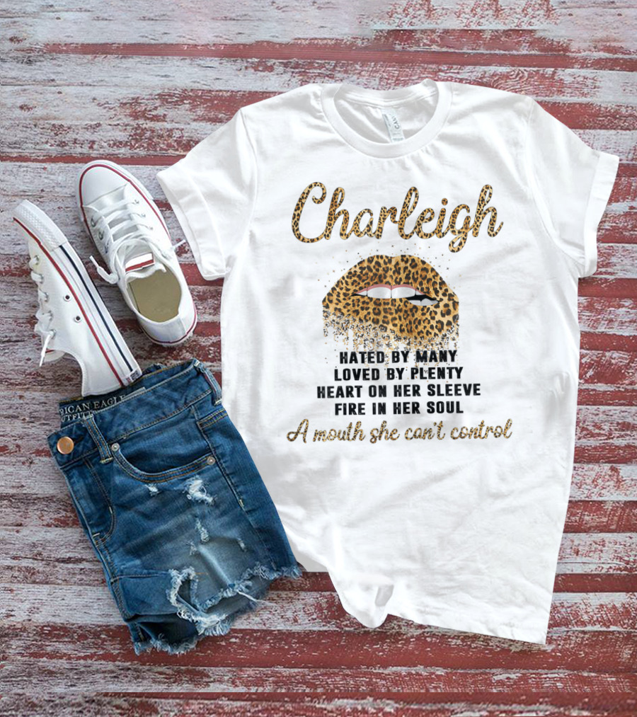 Charleigh Hated By Many Loved By Plenty Leopard Lip A Mouth She Can't Control T-Shirt
