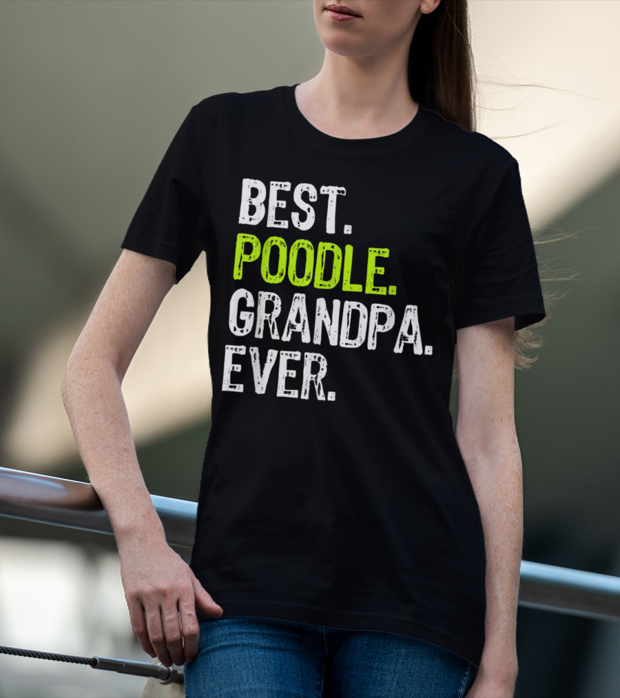 Best Poodle Grandpa Ever T-Shirt