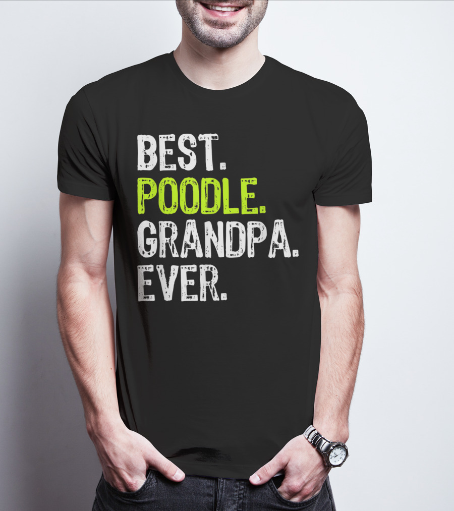 Best Poodle Grandpa Ever T-Shirt