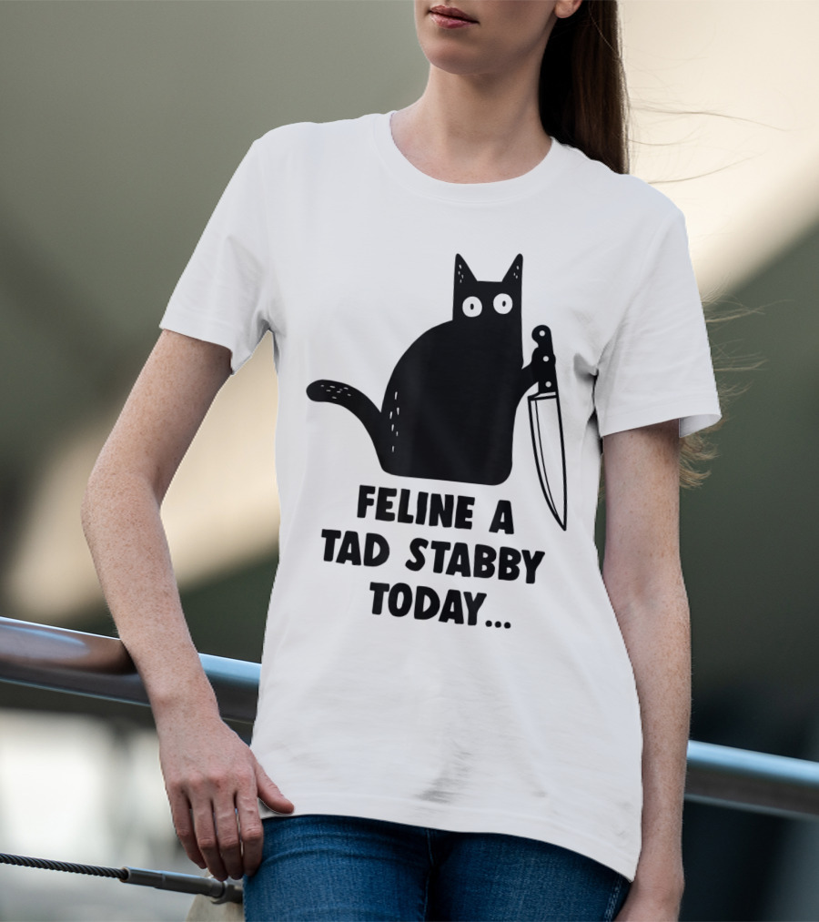 Feline A Tad Stabby Today Funny Cat With Knife T-Shirt