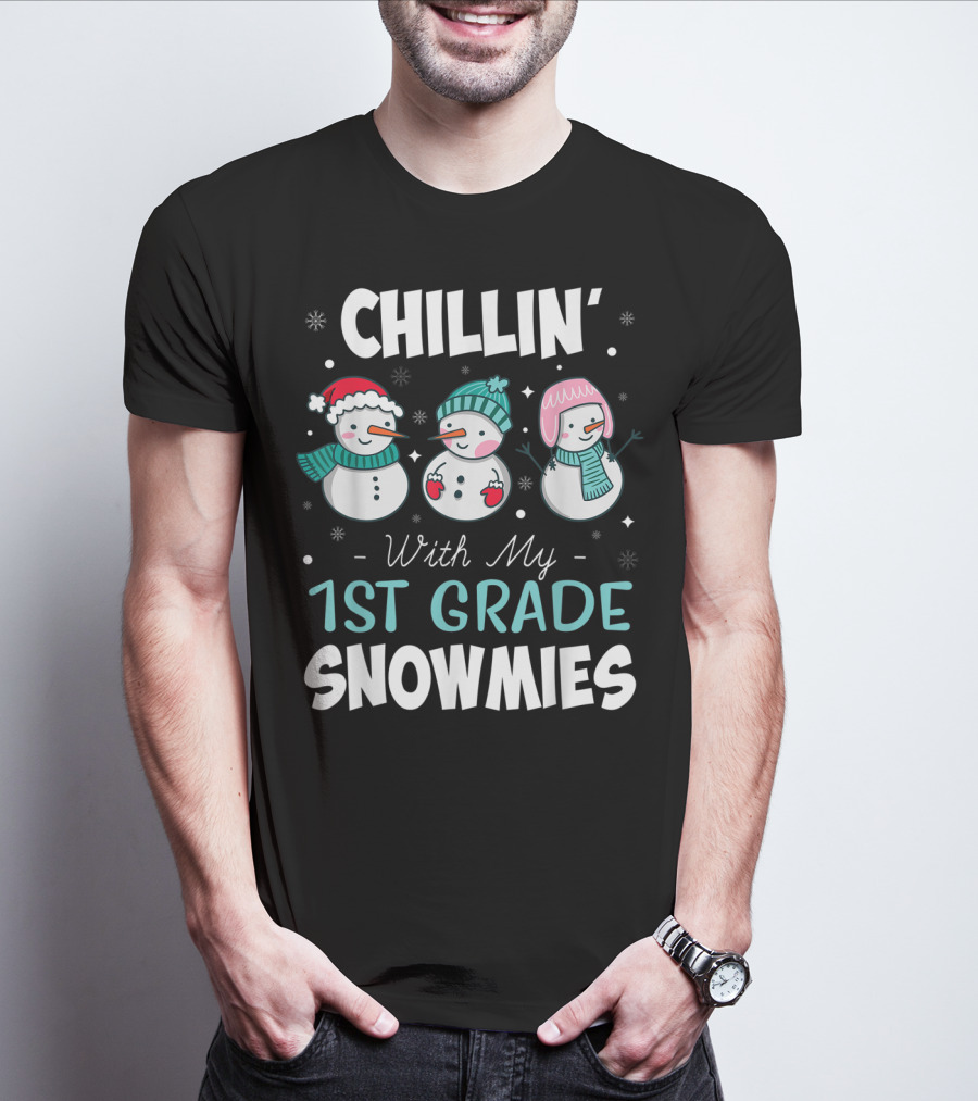 Chillin' With My 1st Grade Snowmies Teacher Snowman Friends Winter Fun T-Shirt