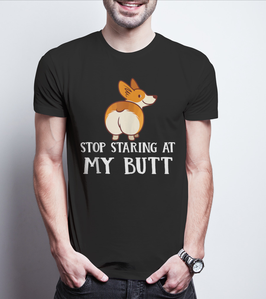 Corgi Stop Staring At My Corgi Butt T-Shirt