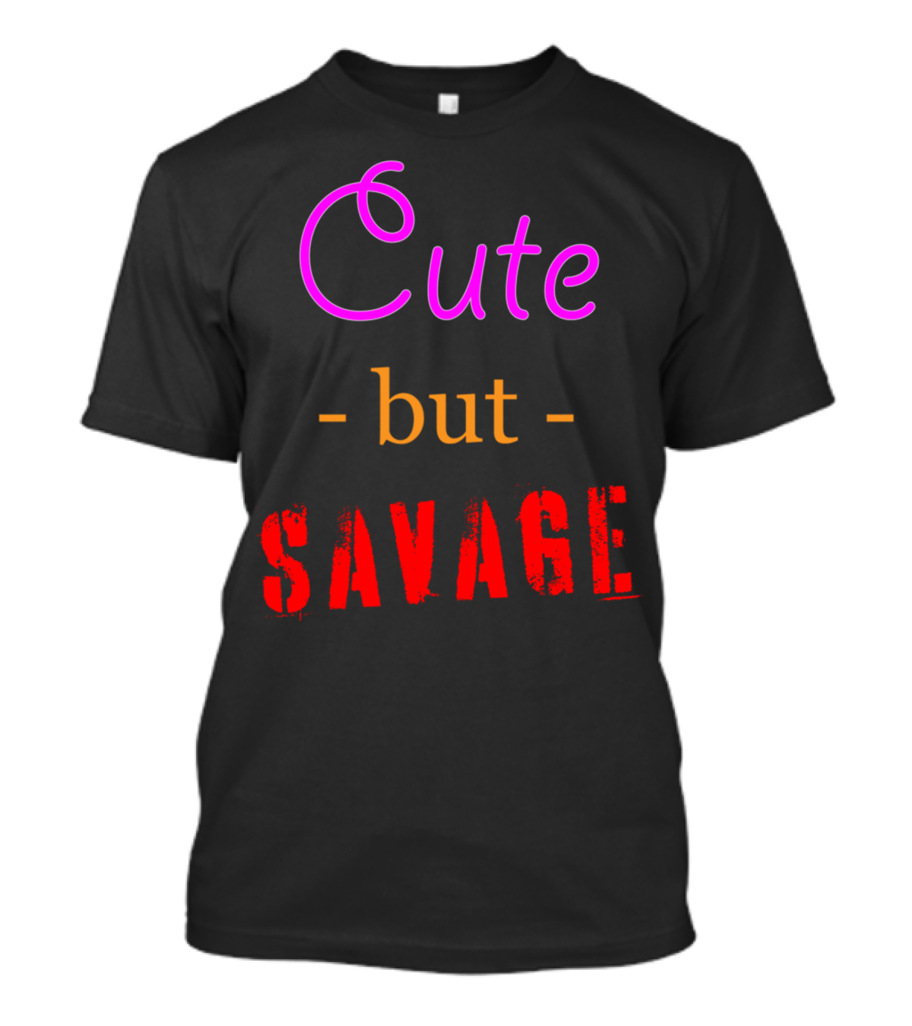 Cute But Savage A Funny Top For Edgy Humor T-Shirt