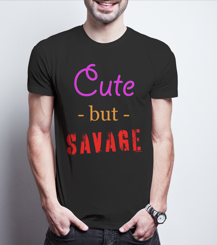 Cute But Savage A Funny Top For Edgy Humor T-Shirt
