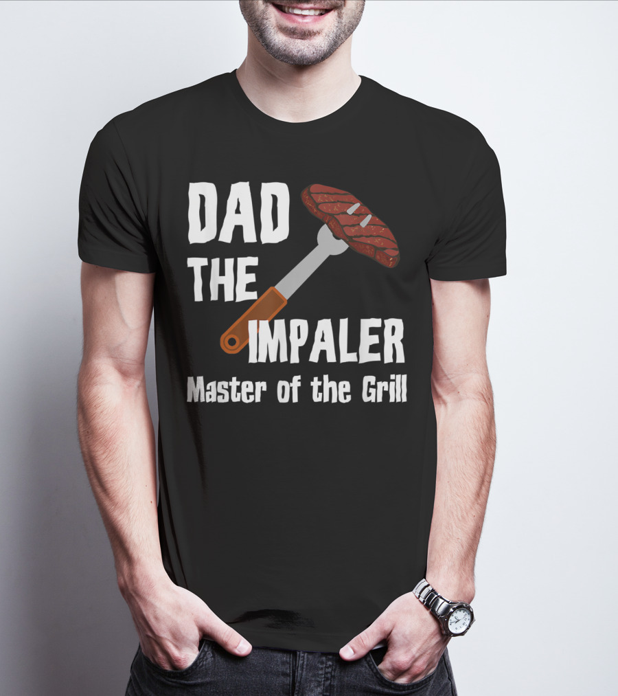 Dad The Impaler Master Of The Grill Steak BBQ Funny Dad T-Shirt