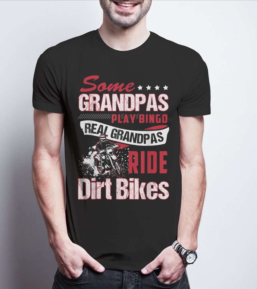 Some Grandpas Play Bingo Real Grandpas Ride Dirt Bikes T-Shirt
