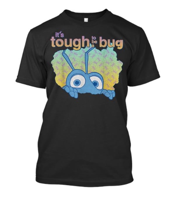 It's Tough To Be A Bug Disney Pixar Bug's Life T-Shirt