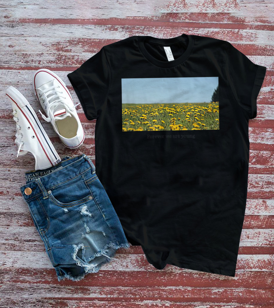Field Of Dandelions Forever We Are Young T-Shirt