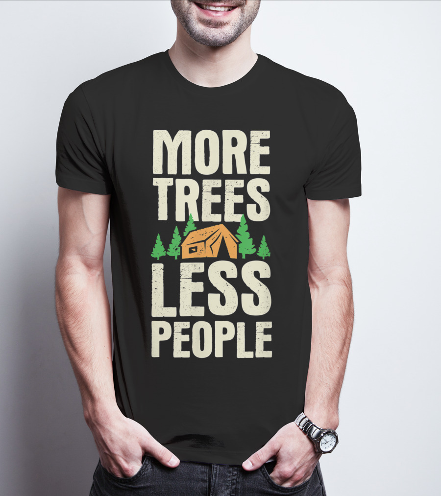 More Trees Less People Funny Camping Tent Outdoors Nature T-Shirt