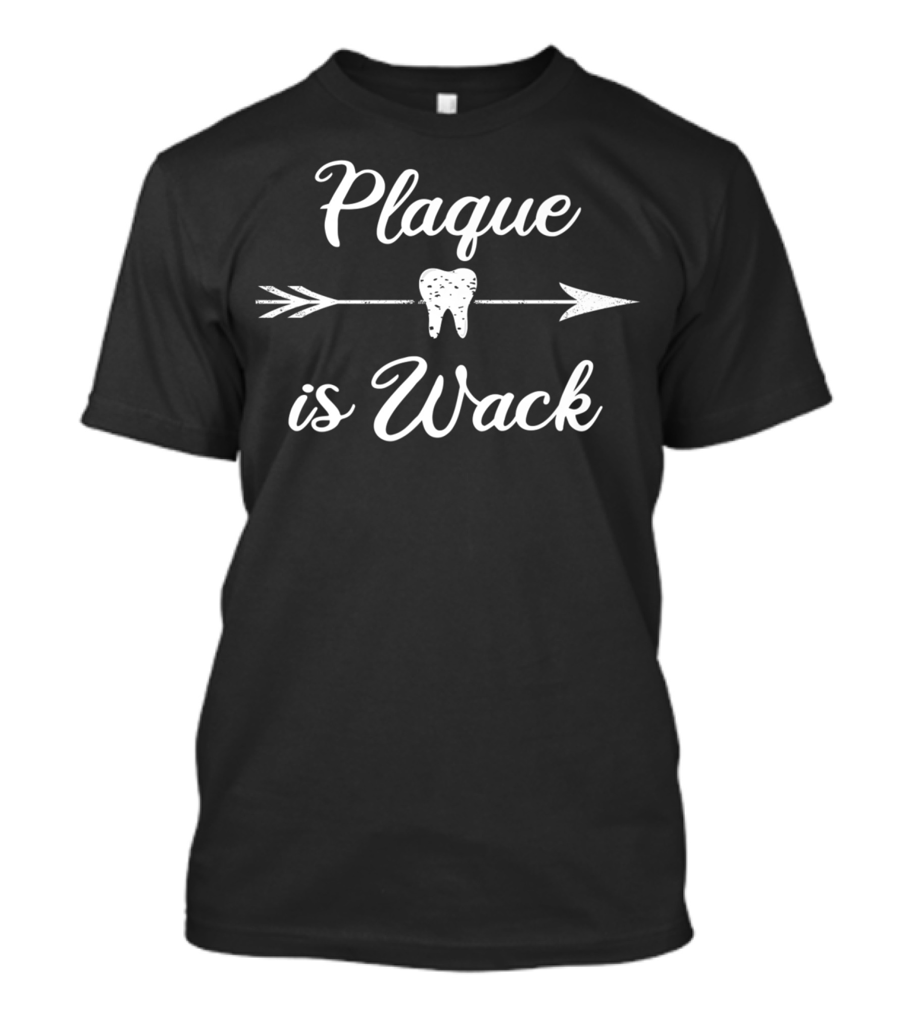 Plaque Is Wack Arrow Tooth T-Shirt