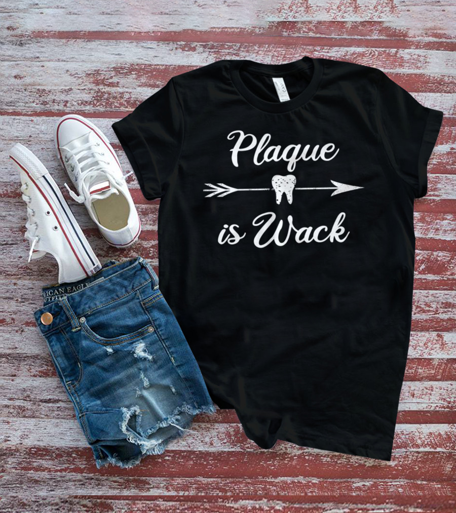 Plaque Is Wack Arrow Tooth T-Shirt