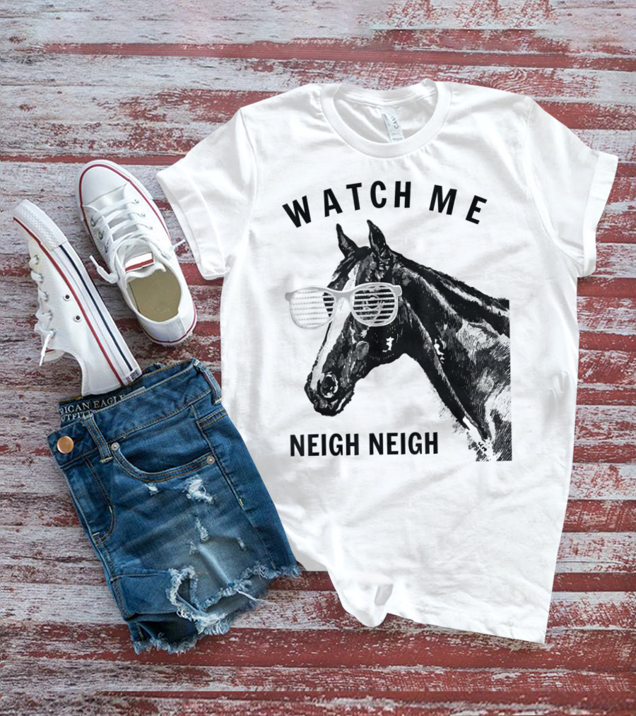 Watch Me Neigh Neigh Funny Race Horse Sunglasses T-Shirt