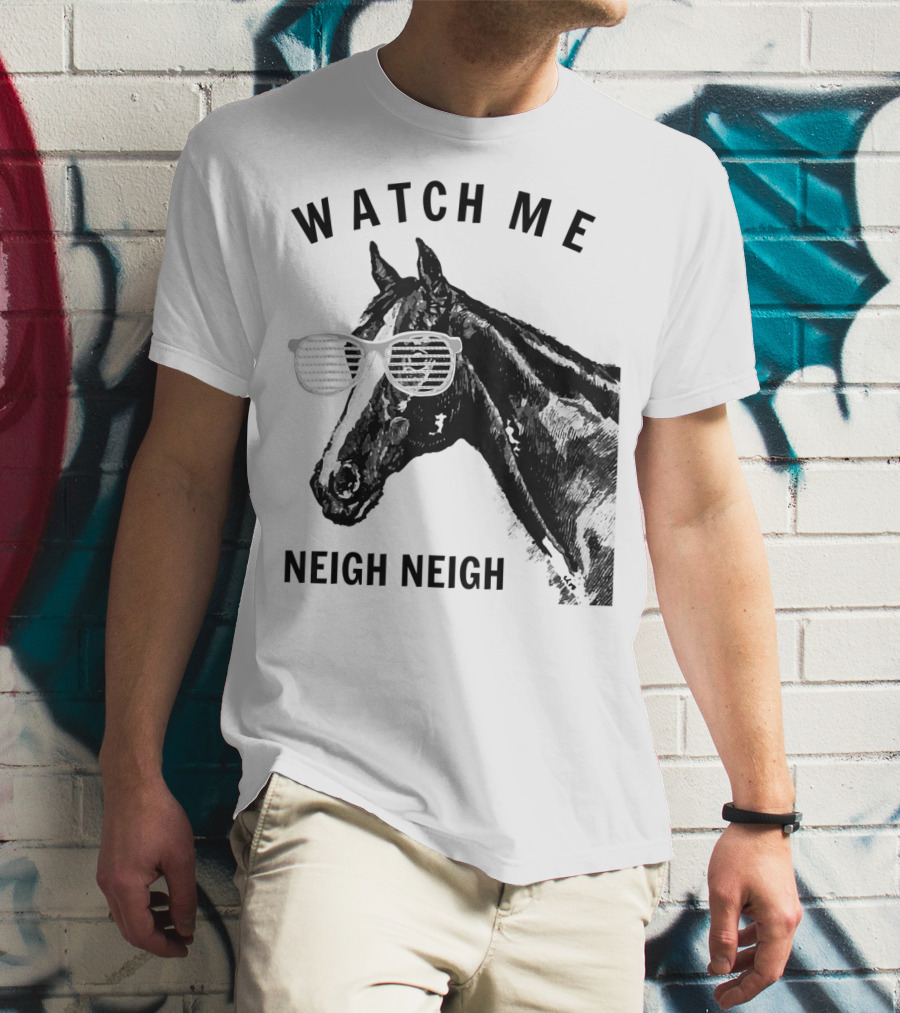 Watch Me Neigh Neigh Funny Race Horse Sunglasses T-Shirt