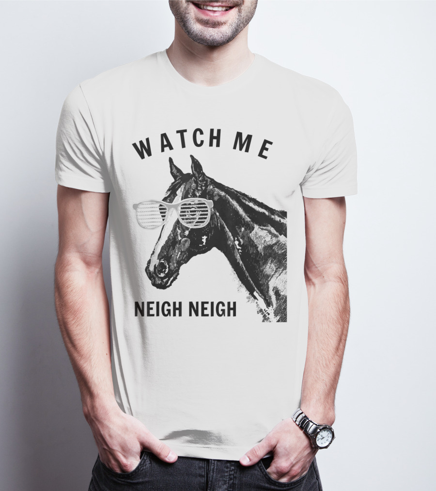 Watch Me Neigh Neigh Funny Race Horse Sunglasses T-Shirt
