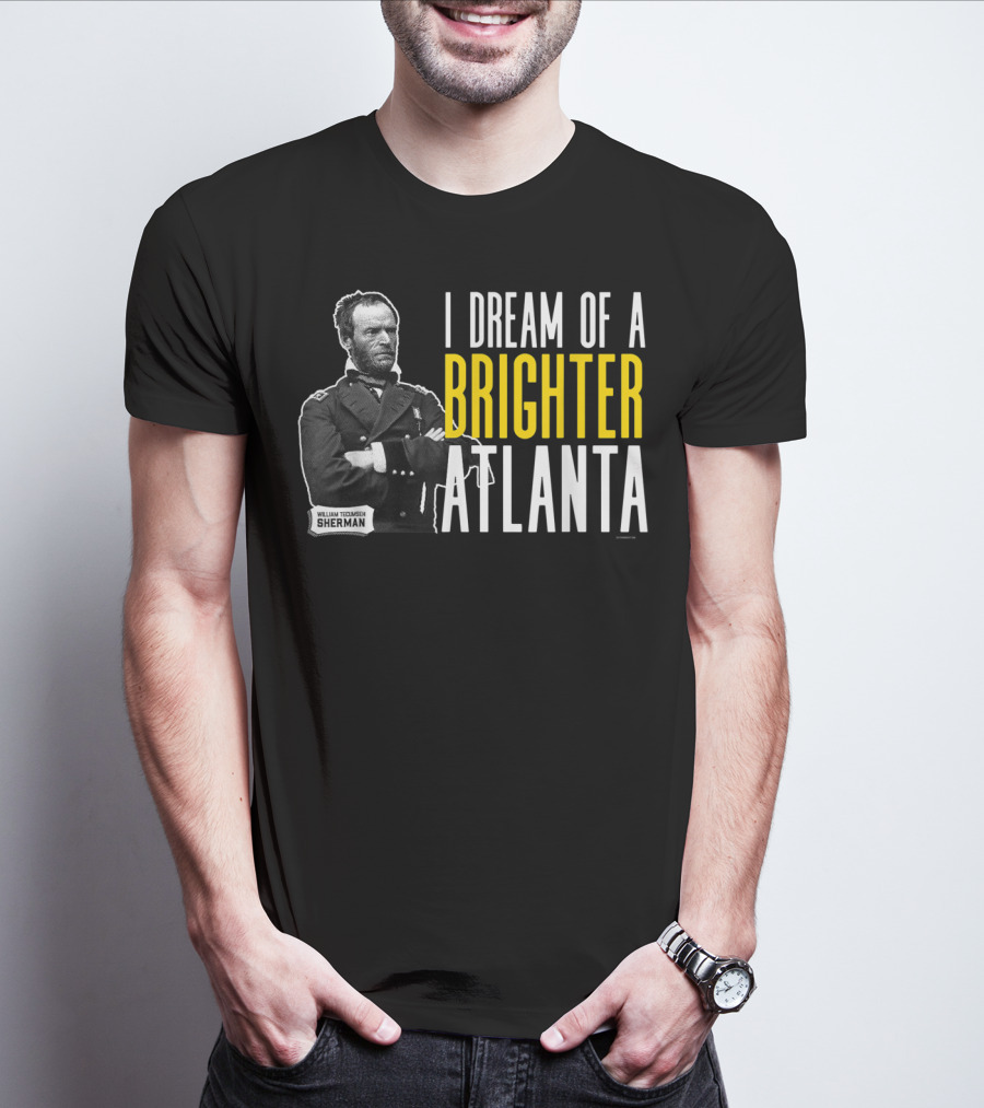 William Tecumseh Sherman I Dream Of A Brighter Atlanta T-Shirt