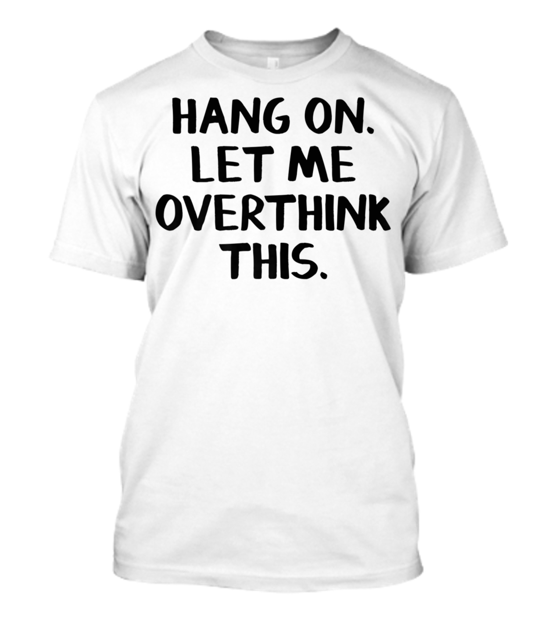 Hang On Let Me Overthink This T-Shirt