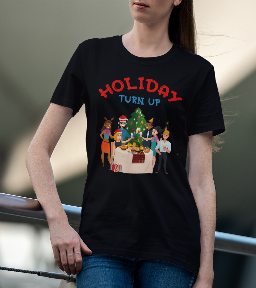HOLIDAY TURN UP Festive Party Celebration Christmas Tree Gathering T-Shirt