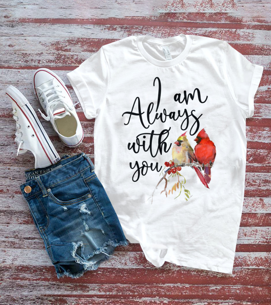 I Am Always With You Cardinal Bird Pair On Branch T-Shirt