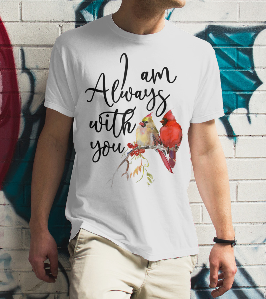 I Am Always With You Cardinal Bird Pair On Branch T-Shirt